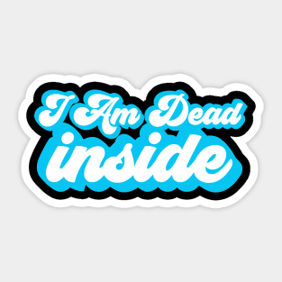 I Am Dead Inside Sticker
